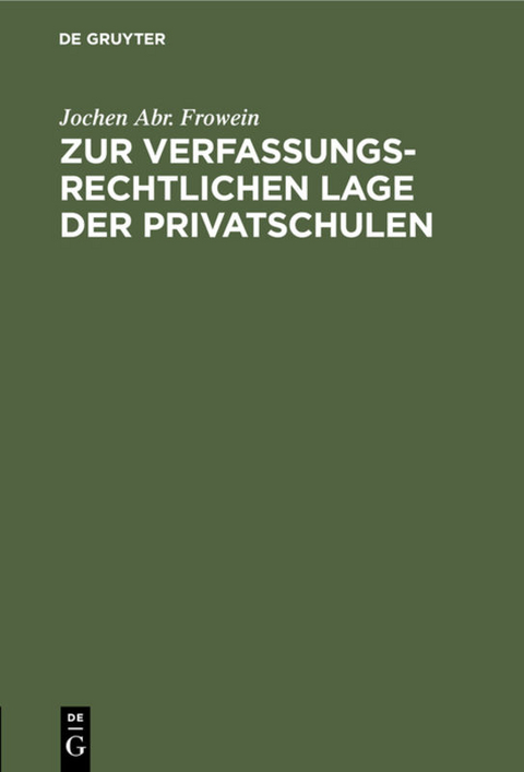 Zur verfassungsrechtlichen Lage der Privatschulen - Jochen Abr. Frowein