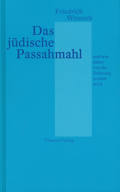 Das jüdische Passahmahl und was dabei von der Erlösung erzählt wird - Friedrich Weinreb