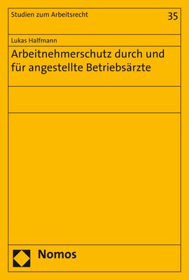 Arbeitnehmerschutz durch und für angestellte Betriebsärzte - Lukas Halfmann