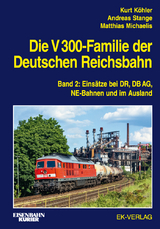 Die V 300-Familie der Deutschen Reichsbahn - Kurt Köhler, Andreas Stange, Matthias Michaelis