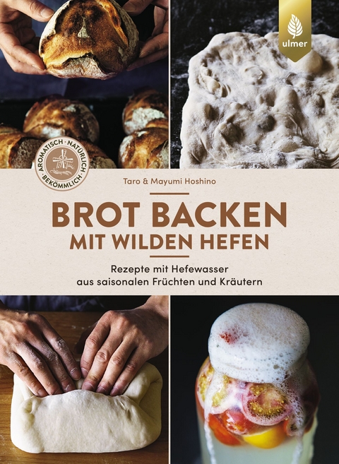 Brot backen mit wilden Hefen - Taro Hoshino, Mayumi Hoshino