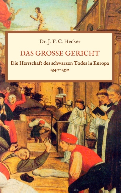 Das große Gericht: Die Herrschaft des schwarzen Todes in Europa 1347-1352 - Justus Friedrich Karl Hecker