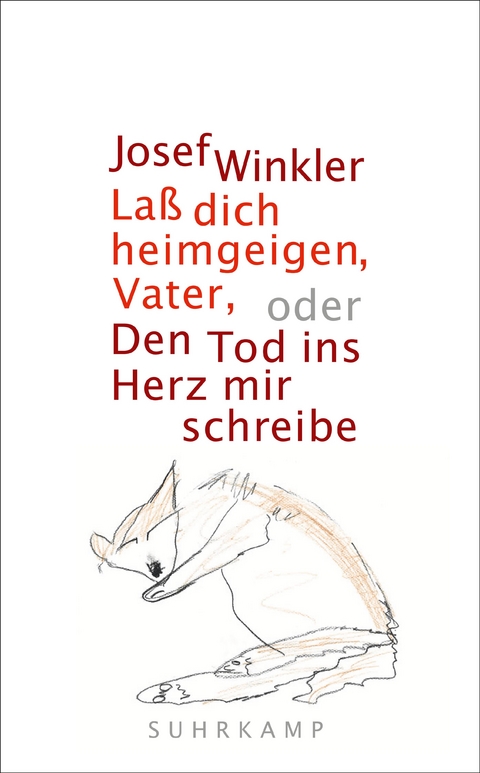 Laß dich heimgeigen, Vater, oder Den Tod ins Herz mir schreibe - Josef Winkler