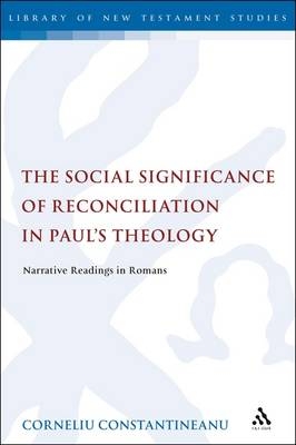 The Social Significance of Reconciliation in Paul''s Theology -  Dr Corneliu Constantineanu