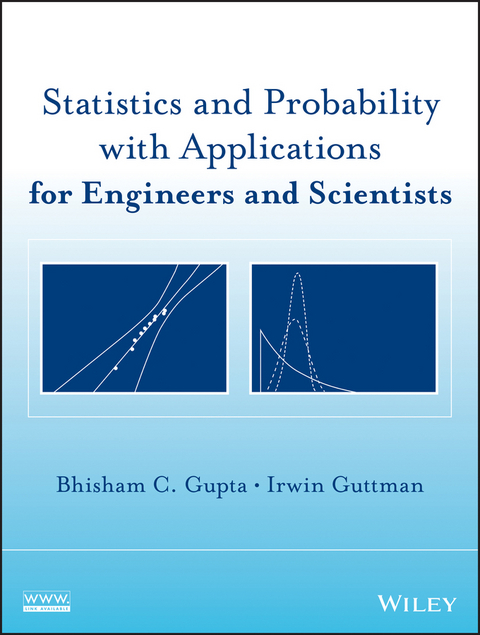 Statistics and Probability with Applications for Engineers and Scientists -  Bhisham C. Gupta,  Irwin Guttman