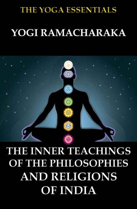 The Inner Teachings Of The Philosophies and Religions of India - Yogi Ramacharaka, William Walker Atkinson