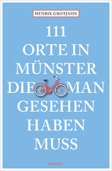 111 Orte in Münster, die man gesehen haben muss - Henrik Grotjahn