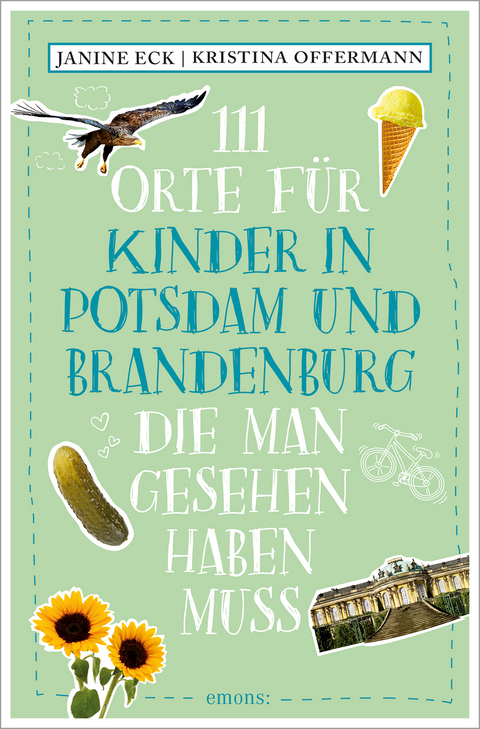 111 Orte für Kinder in Potsdam und Brandenburg, die man gesehen haben muss - Janine Eck, Kristina Offermann