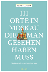 111 Orte in Moskau, die man gesehen haben muss - Irene Hanappi