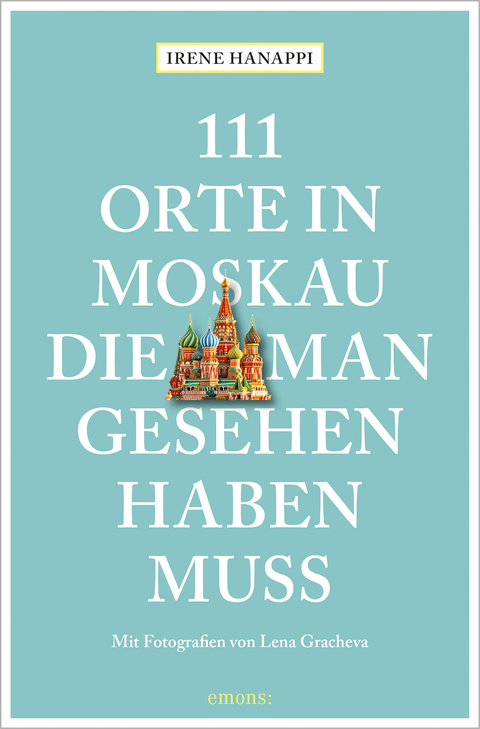 111 Orte in Moskau, die man gesehen haben muss - Irene Hanappi