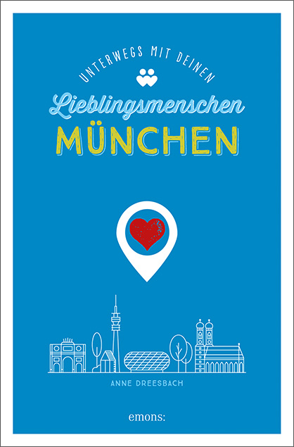 München. Unterwegs mit deinen Lieblingsmenschen - Anne Dreesbach