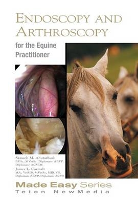 Equine Endoscopy and Arthroscopy for the Equine Practitioner -  Sameeh Abutarbush,  James Carmalt