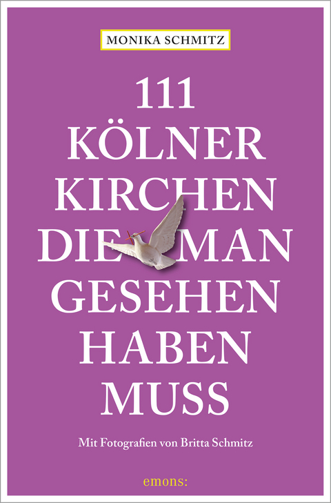 111 Kölner Kirchen, die man gesehen haben muss - Monika Schmitz