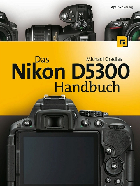 Das Nikon D5300 Handbuch - Michael Gradias