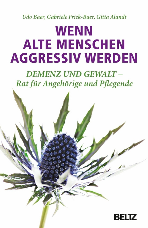 Wenn alte Menschen aggressiv werden -  Udo Baer,  Gabriele Frick-Baer,  Gitta Alandt