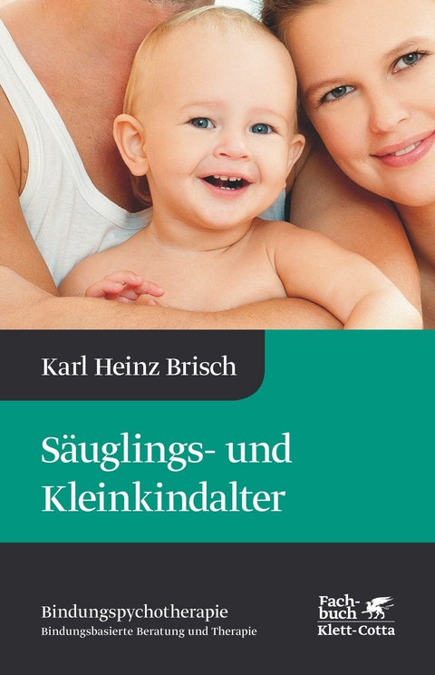 Säuglings- und Kleinkindalter (Bindungspsychotherapie) -  Karl Heinz Brisch