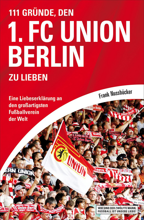 111 Gründe, den 1. FC Union Berlin zu lieben - Frank Nussbücker