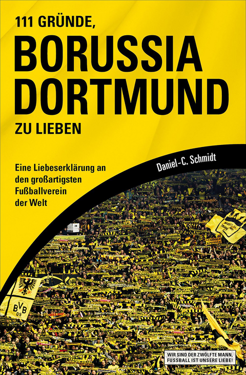 111 Gründe, Borussia Dortmund zu lieben - Daniel-C. Schmidt