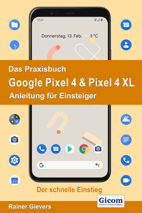 Das Praxisbuch Google Pixel 4 & Pixel 4 XL - Anleitung für Einsteiger - Rainer Gievers