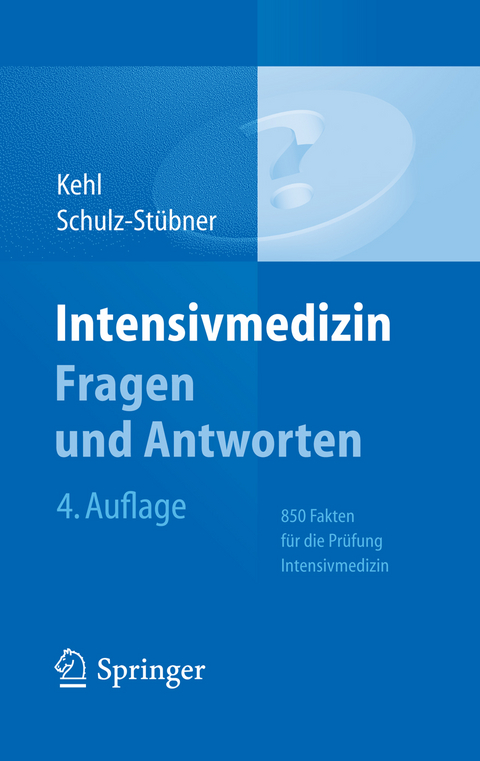 Intensivmedizin Fragen und Antworten - Franz Kehl, Sebastian Schulz-Stübner