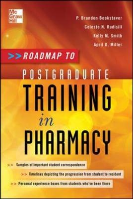 Roadmap to Postgraduate Training in Pharmacy -  P. Brandon Bookstaver,  Celeste N. Rudisill- Caulder,  April D. Quidley,  Kelly M. Smith