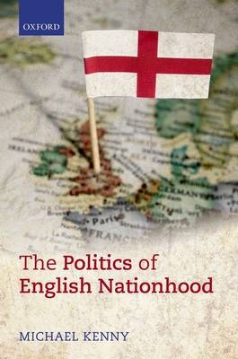 Politics of English Nationhood -  Michael Kenny