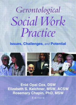 Gerontological Social Work Practice -  Rosemary Chapin,  Enid Opal Cox,  Elizabeth Kelchner