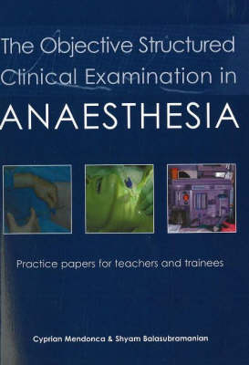 Objective Structured Clinical Examination in Anaesthesia -  Cyprian Mendonca