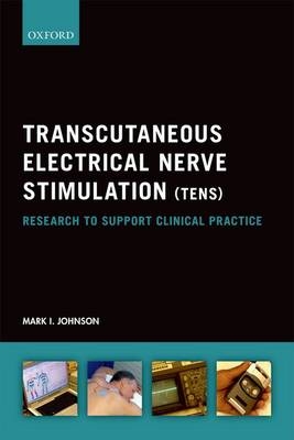 Transcutaneous Electrical Nerve Stimulation (TENS) -  Mark I. Johnson