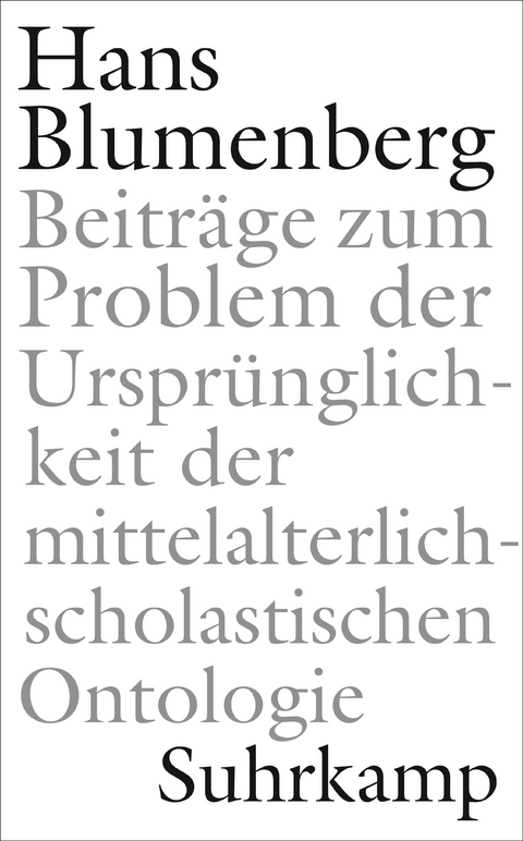 Beiträge zum Problem der Ursprünglichkeit der mittelalterlich-scholastischen Ontologie - Hans Blumenberg