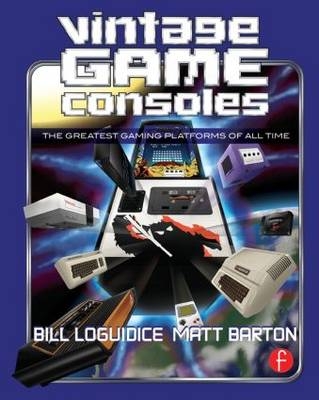 Vintage Game Consoles -  Matt Barton,  Bill Loguidice