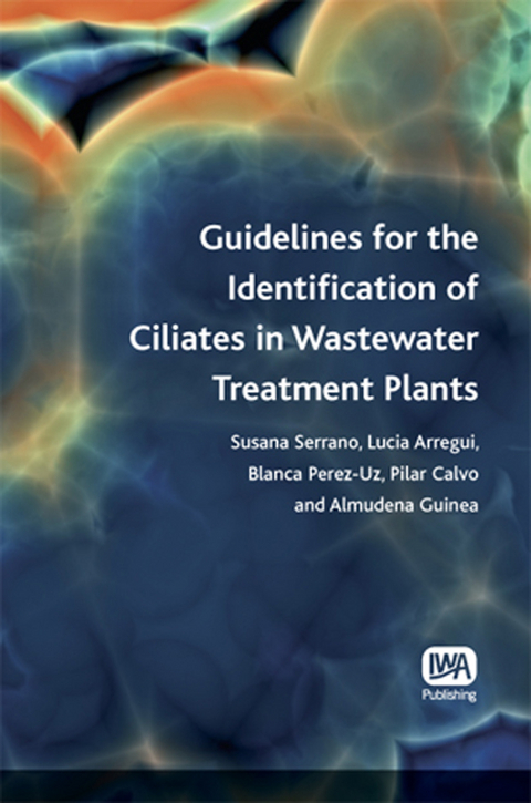 Guidelines for the Identification of Ciliates in Wastewater Treatment Plants -  Lucia Arregui,  Pilar Calvo,  Almudena Guinea,  Blanca Perez-Uz,  Susana Serrano