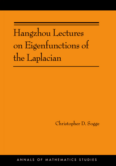 Hangzhou Lectures on Eigenfunctions of the Laplacian - Christopher D. Sogge