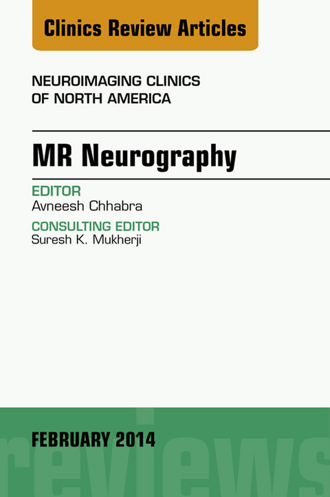 MR Neurography, An Issue of Neuroimaging Clinics -  AVNEESH CHAABRA