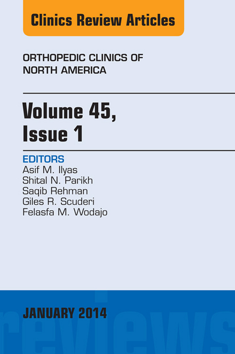 Volume 45, Issue 1, An Issue of Orthopedic Clinics -  Asif M. Ilyas,  Shital N. Parikh,  Saqib Rehman,  Giles R Scuderi,  Felasfa M. Wodajo