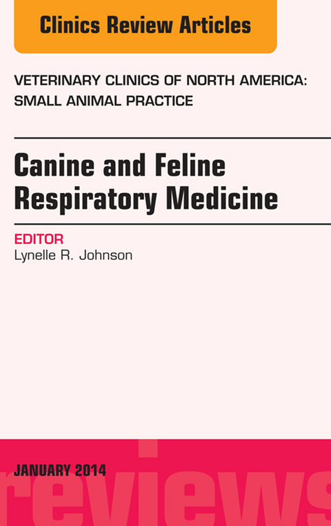 Canine and Feline Respiratory Medicine, An Issue of Veterinary Clinics: Small Animal Practice, E-Book -  Lynelle R Johnson