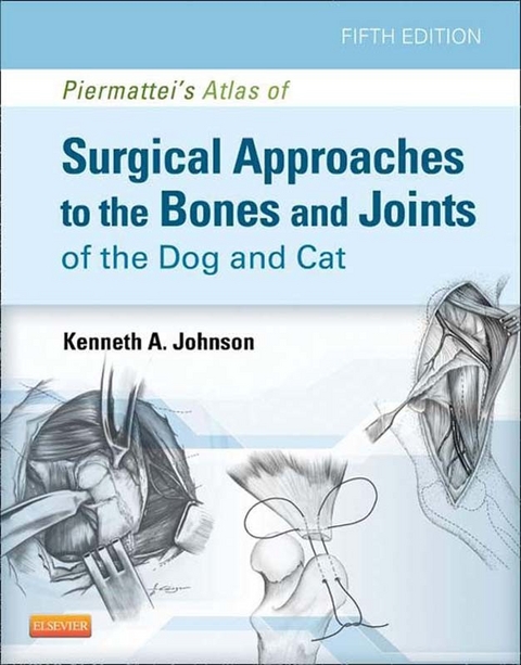 Piermattei's Atlas of Surgical Approaches to the Bones and Joints of the Dog and Cat - E-Book -  Kenneth A. Johnson