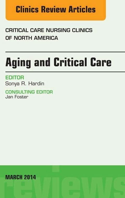 Aging and Critical Care, An Issue of Critical Care Nursing Clinics -  Sonya Hardin