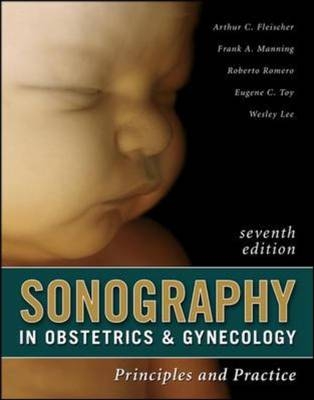 Sonography in Obstetrics & Gynecology: Principles and Practice, Seventh Edition -  Arthur C. Fleischer,  Wesley Lee,  Frank A. Manning,  Roberto Romero,  Eugene C. Toy