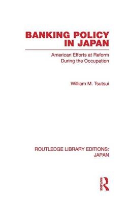 Banking Policy in Japan -  William M Tsutsui