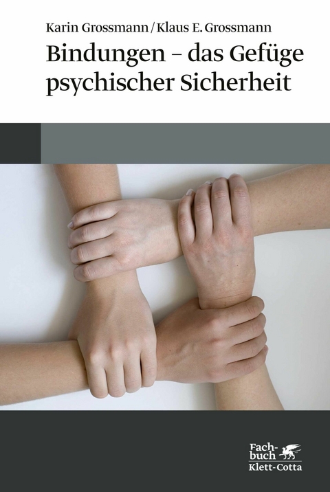 Bindungen - das Gefüge psychischer Sicherheit -  Karin Grossmann,  Klaus E. Grossmann