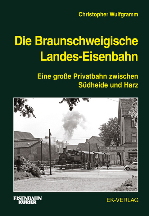 Die Braunschweigische Landes-Eisenbahn - Christopher Wulfgramm