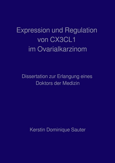 Expression und Regulation von CX3CL1 im Ovarialkarzinom - Dominique Sauter