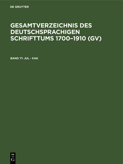 Gesamtverzeichnis des deutschsprachigen Schrifttums 1700–1910 (GV) / Jul - Kak - 