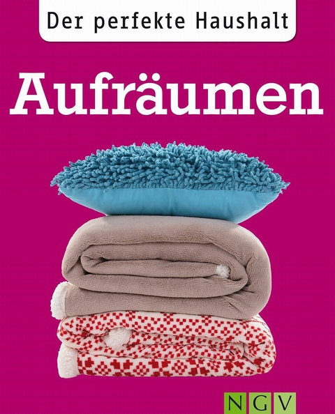 Der perfekte Haushalt: Aufräumen - Ulrike Lowis