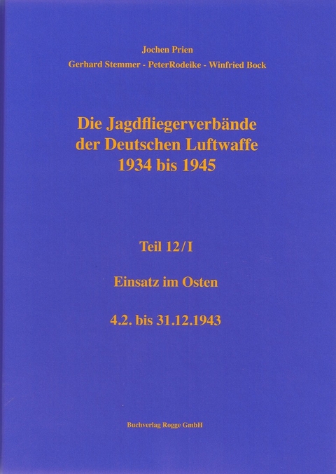 Die Jagdfliegerverbände der Deutschen Luftwaffe 1934-1945 Teil 12 / I - Jochen Prien, Peter Rodeike, Gerhard Stemmer, Winfried Bock