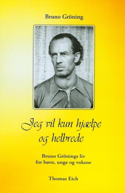 Bruno Gröning - Ich will nur helfen und heilen - Thomas Eich