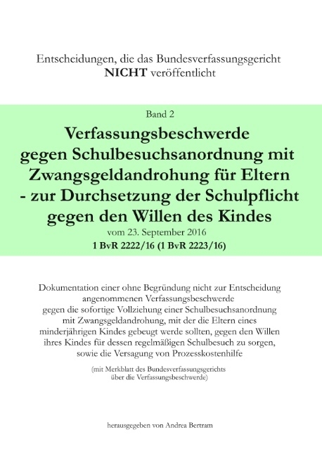 Verfassungsbeschwerde gegen Schulbesuchsanordnung mit Zwangsgeldandrohung für Eltern - zur Durchsetzung der Schulpflicht gegen den Willen des Kindes vom 23.September 2016 - 1 BvR 2222/16 (1 BvR 2223/16) - 