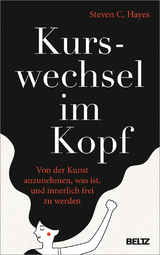 Kurswechsel im Kopf - Steven C. Hayes