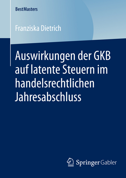 Auswirkungen der GKB auf latente Steuern im handelsrechtlichen Jahresabschluss - Franziska Dietrich